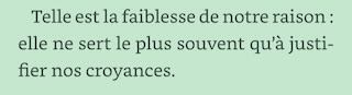 extrait de marcel pagnol la gloire de mon père: " telle est la faiblesse de notre raison : elle ne sert le plus souvent qu'à justifier nos croyances